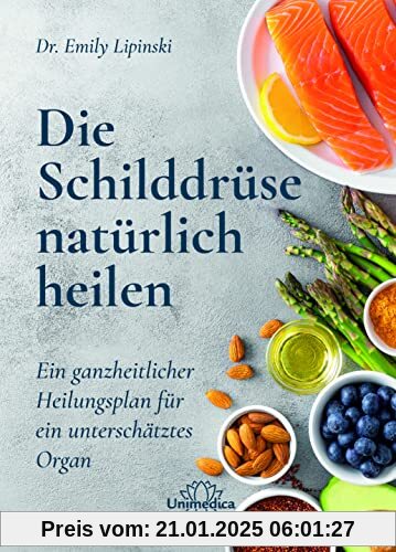 Die Schilddrüse natürlich heilen: Ein ganzheitlicher Heilungsplan für ein unterschätztes Organ