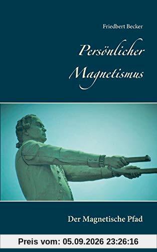 Persönlicher Magnetismus: Der Magnetische Pfad