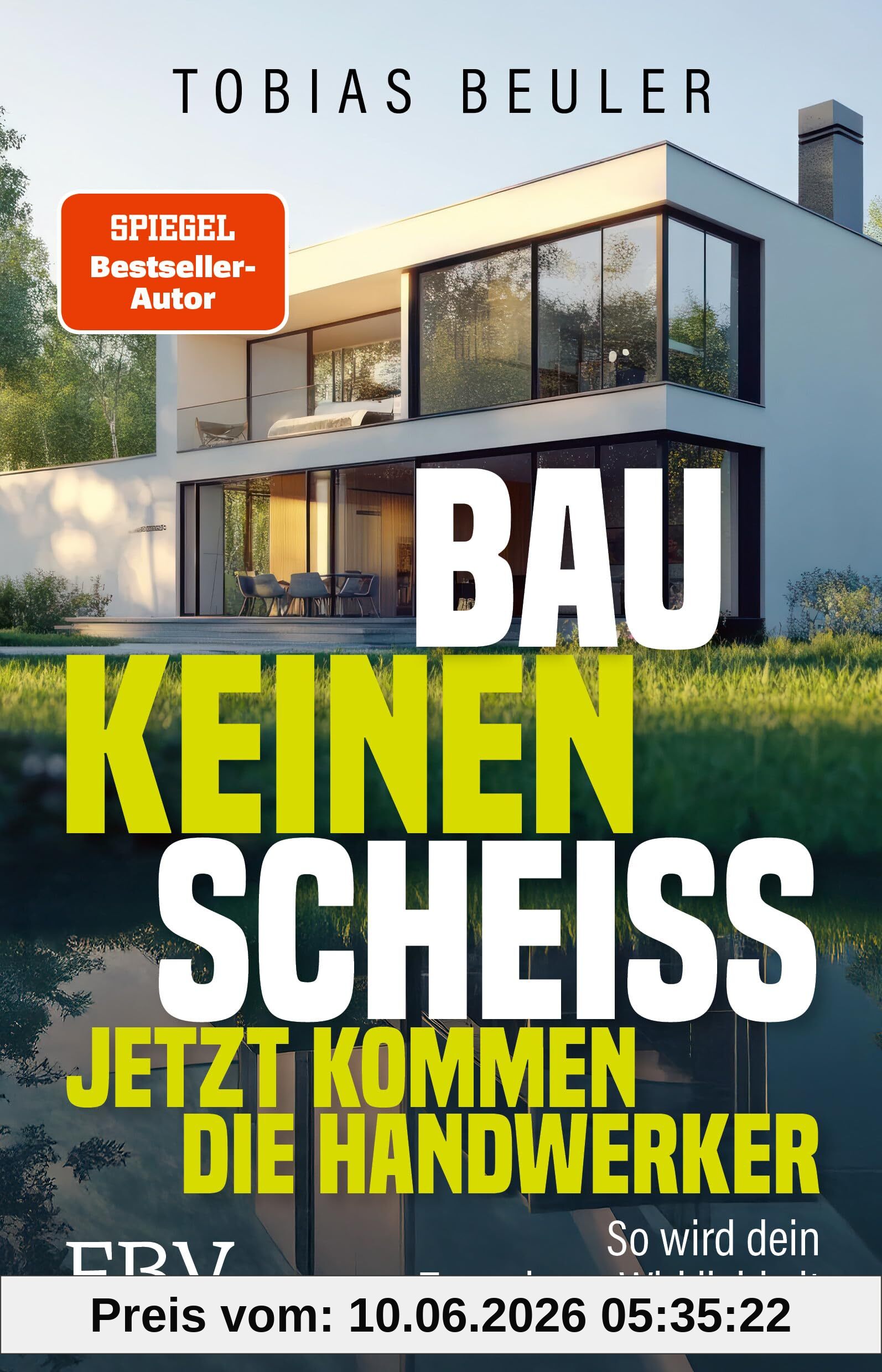 Bau keinen Scheiß – Jetzt kommen die Handwerker: So wird dein Traumhaus Wirklichkeit. Vom SPIEGEL-Bestseller-Autor und TV-Experten mit praktischen Tipps zum Hausbau