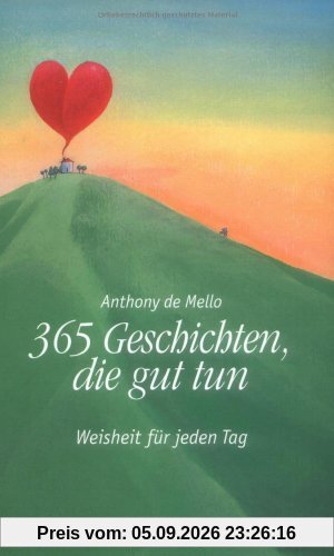 365 Geschichten, die gut tun: Weisheit für jeden Tag