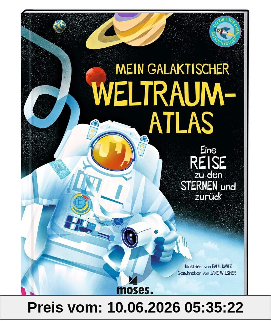 moses. Mein galaktischer Weltraum-Atlas – Eine Reise zu den Sternen und zurück, Kindersachbuch über das All, unser Sonnensystem und die Galaxie, Spannendes Weltraumbuch mit für Kinder ab 8 Jahren