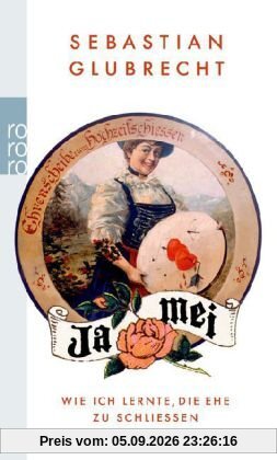 Ja mei: Wie ich lernte, die Ehe zu schließen