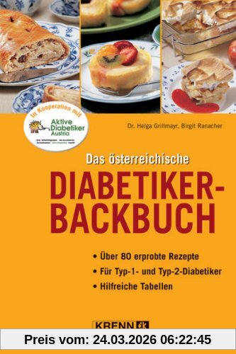 Das österreichische Diabetiker-Backbuch: Über 80 erprobte Rezepte. Für Typ-1- und Typ-2 - Diabetiker. Hilfreiche Tabellen