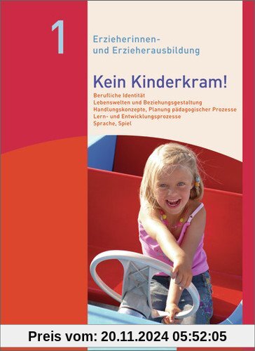 Kein Kinderkram!: Band 1: Berufliche Identität, Lebenswelten und Beziehungsgestaltung, Handlungskonzepte, Lern- und Entw