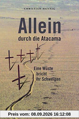 Allein durch die Atacama: Eine Wüste bricht ihr Schweigen