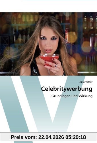 Celebritywerbung: Grundlagen und Wirkung