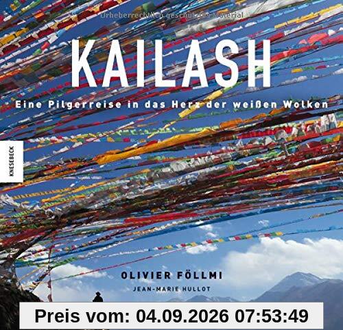 Kailash: Eine Pilgerreise ins Herz der weißen Wolken (Tibet, Buddhismus, Spiritualität, Pilgerweg)