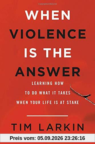 When Violence Is the Answer: Learning How to Do What It Takes When Your Life Is at Stake