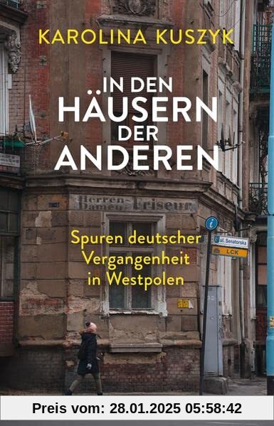 In den Häusern der anderen: Spuren deutscher Vergangenheit in Westpolen