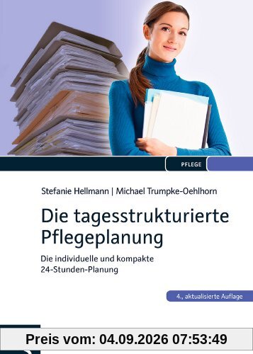 Die tagesstrukturierte Pflegeplanung: Die individuelle und kompakte 24-Stundenplanung