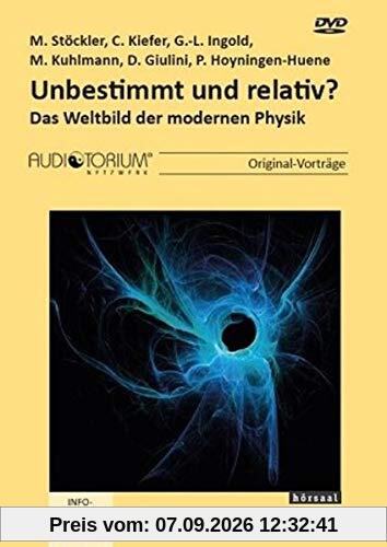 Unbestimmt und relativ?: Das Weltbild der modernen Physik