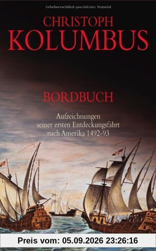 Christoph Kolumbus: Bordbuch - Aufzeichnungen seiner ersten Entdeckungsfahrt nach Amerika 1492-93