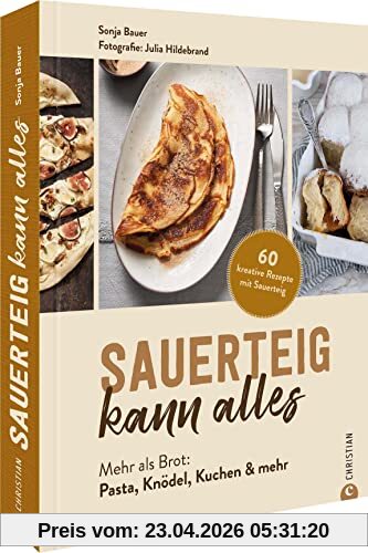 Backbuch: Sauerteig kann alles. Mehr als Brot: Pasta, Knödel, Kuchen & mehr. 60 kreative Rezepte mit Sauerteig