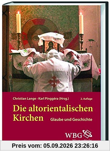 Die altorientalischen Kirchen: Glaube und Geschichte