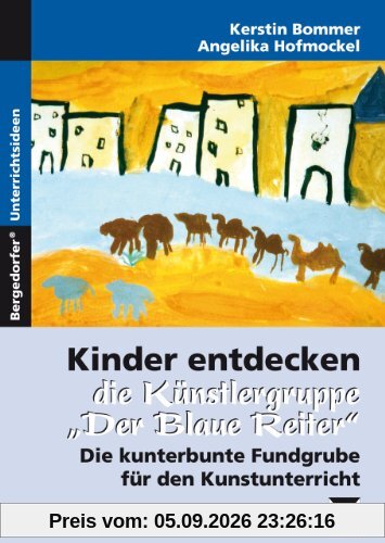 Kinder entdecken die Künstlergruppe Der Blaue Reiter: Die kunterbunte Fundgrube für den Kunstunterricht