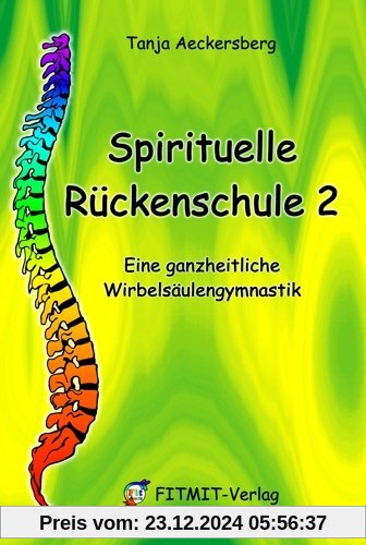 Spirituelle Rückenschule 2: Eine ganzheitliche Wirbelsäulengymnastik