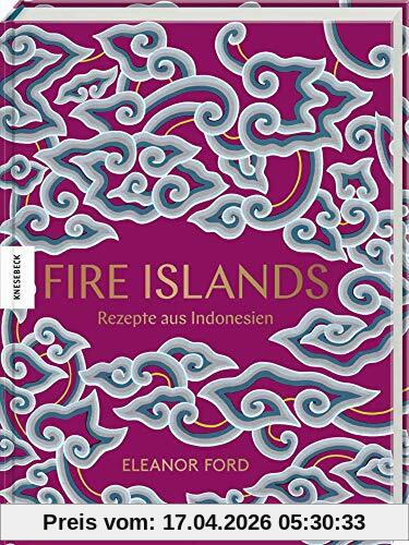 Fire Islands: Rezepte aus Indonesien. Das Indonesien-Kochbuch