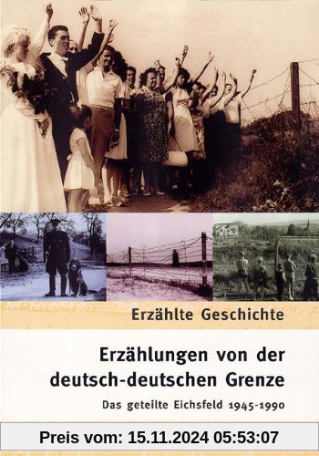 Erzählungen von der deutsch-deutschen Grenze. Das geteilte Eichsfeld 1945-1990