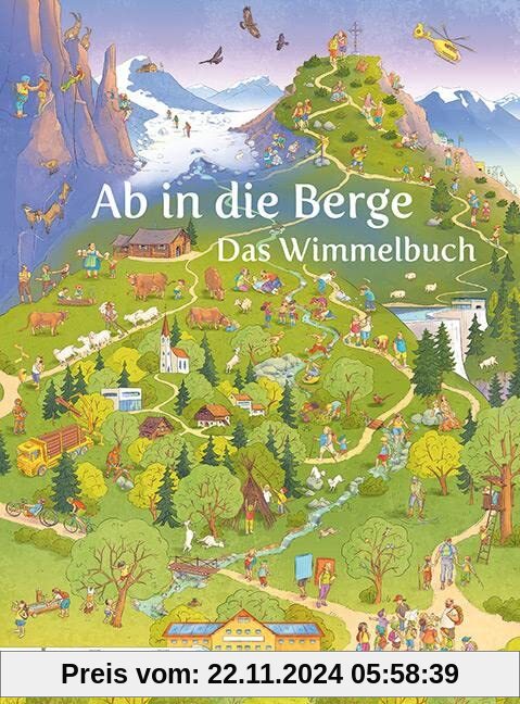 Ab in die Berge. Das Wimmelbuch: Was man in den Alpen alles entdecken und erleben kann, ab 2 Jahren, in Zusammenarbeit m