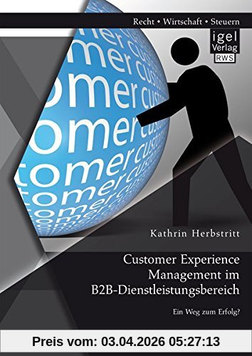 Customer Experience Management im B2B-Dienstleistungsbereich: Konzeption eines entscheidungsorientierten Managementansatzes
