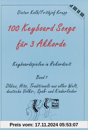 100 Keyboard Songs für 3 Akkorde. Keyboardspielen in Rekordzeit, Band 1: Oldies, Hits, Traditionals aus aller Welt, deut