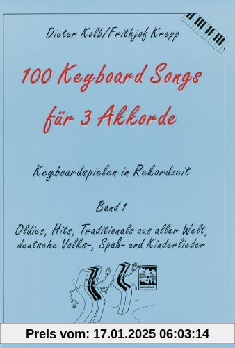 100 Keyboard Songs für 3 Akkorde. Keyboardspielen in Rekordzeit, Band 1: Oldies, Hits, Traditionals aus aller Welt, deut