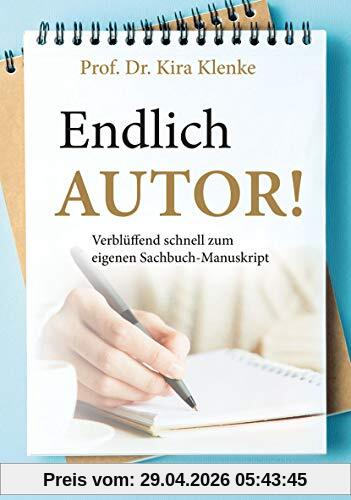 Endlich Autor!: Verblüffend schnell zum eigenen Sachbuch-Manuskript