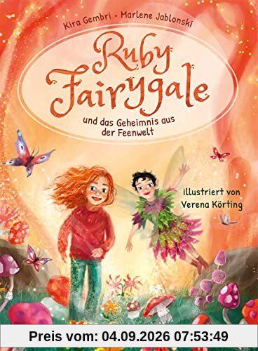 Ruby Fairygale und das Geheimnis aus der Feenwelt (Erstlese-Reihe, Band 2): Tauche ein in eine magische Welt voller Fabelwesen - Fantasy-Abenteuer mit Ruby Fairygale für Erstleser ab 7 Jahren