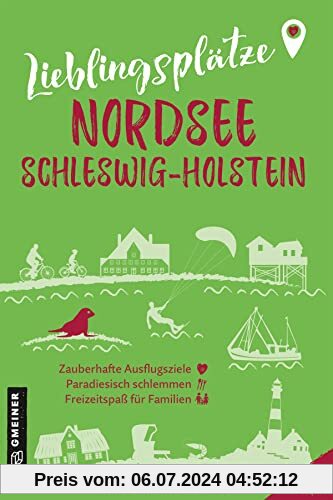 Lieblingsplätze Nordsee Schleswig-Holstein: Orte für Herz, Leib und Seele (Lieblingsplätze im GMEINER-Verlag)