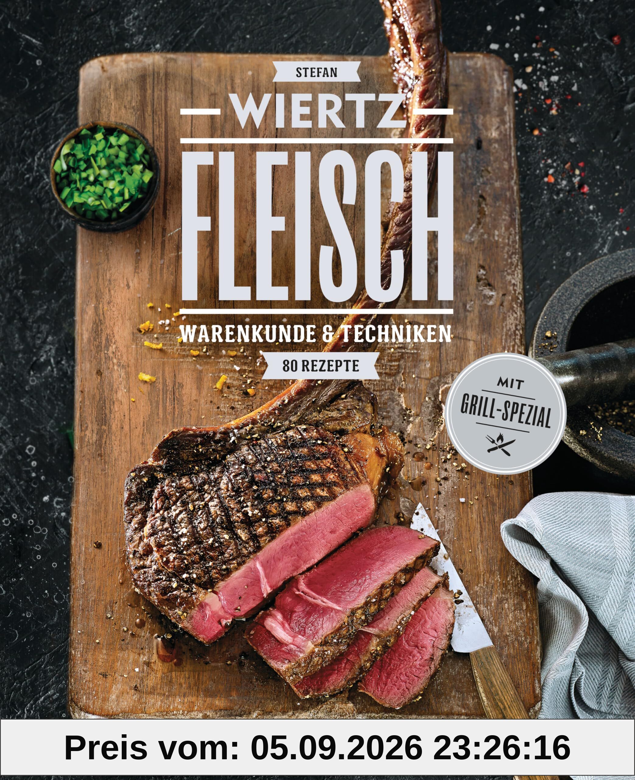 Fleisch. 80 Rezepte. Warenkunde & Techniken. Mit Grill-Spezial: Räuchermethoden für zu Hause, Saucen, Fonds und Beilagen