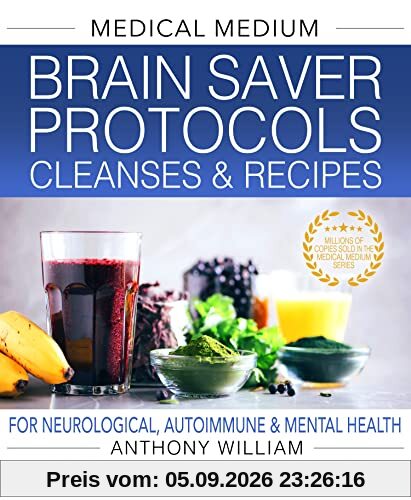 Medical Medium Brain Saver Protocols, Cleanses & Recipes: For Neurological, Autoimmune & Mental Health