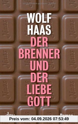 Der Brenner und der liebe Gott: Roman