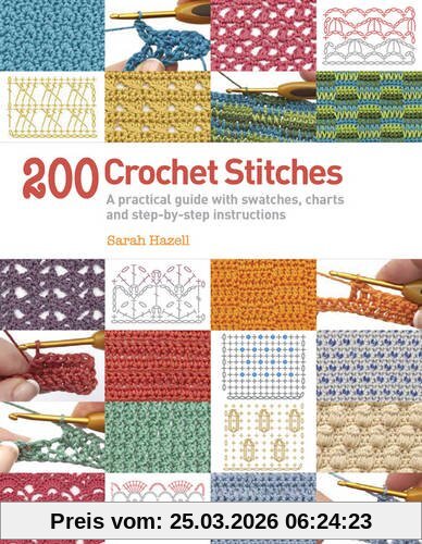 Sarah Hazell 200 Crochet Stitches, A Practical Guide With Actual-Size Swatches, Charts, And Step-by-Step Instructions