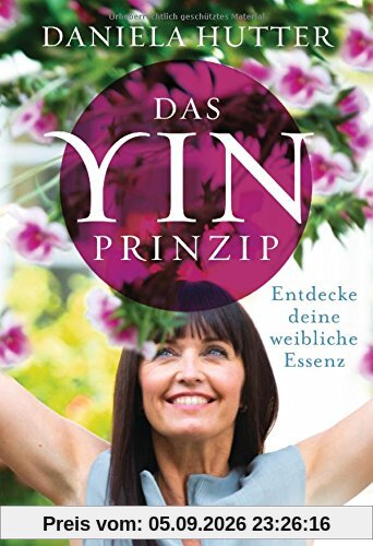 Das Yin-Prinzip: Entdecke deine weibliche Essenz