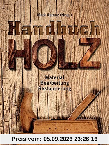 Handbuch Holz: Material, Bearbeitung, Restaurierung