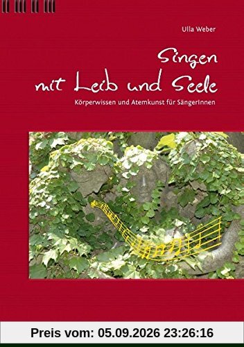 Singen mit Leib und Seele: Körperwissen und Atemkunst für SängerInnen