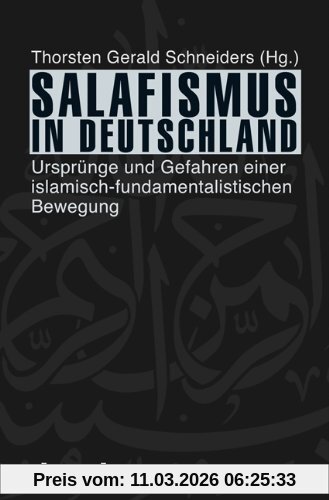 Schneiders, Thorsten Gerald Salafismus In Deutschland, Ursprünge Und Gefahren Einer Islamisch-fundamentalistischen Bewegung