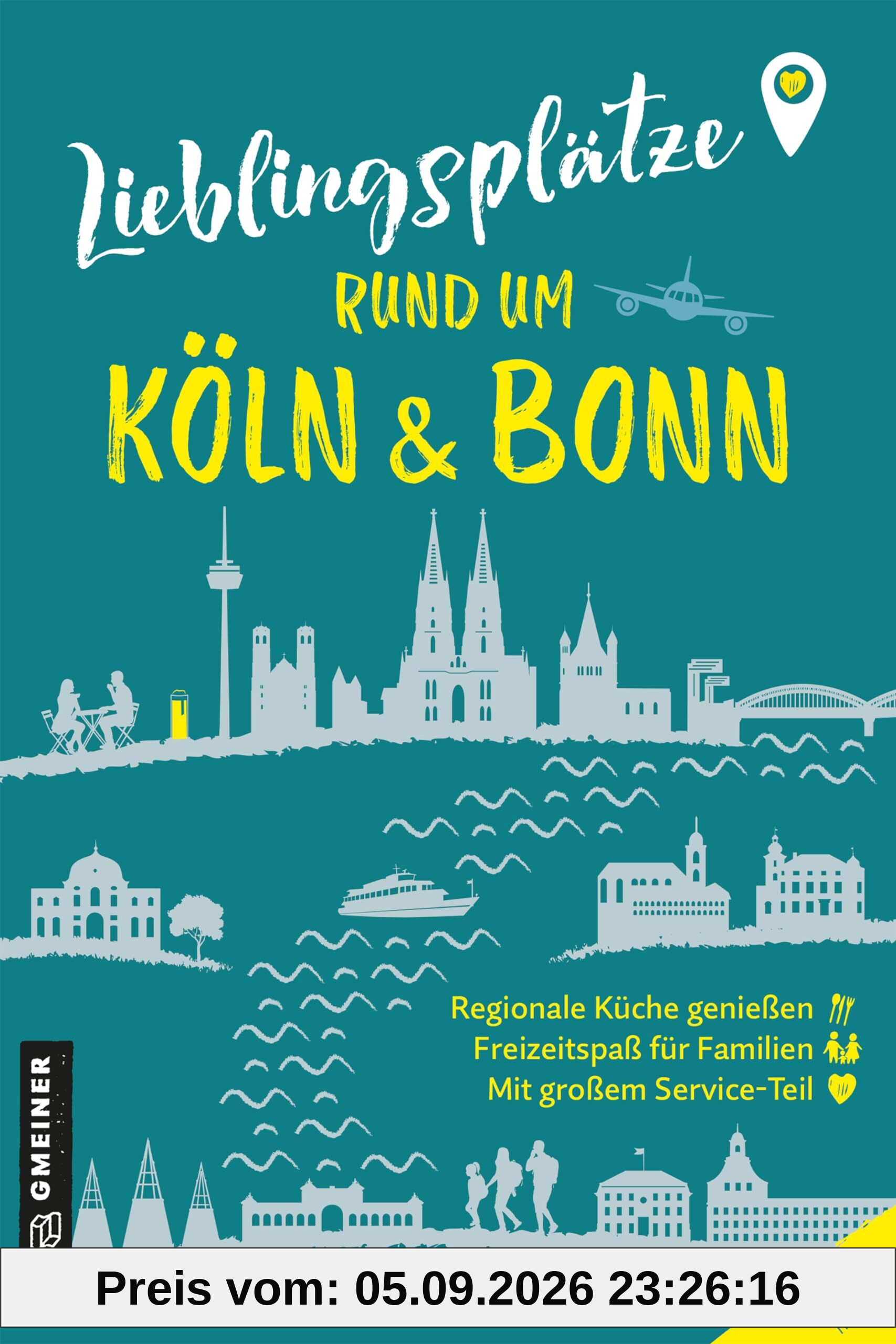 Lieblingsplätze rund um Köln und Bonn: Orte für Herz, Leib und Seele (Lieblingsplätze im GMEINER-Verlag)