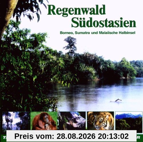 Regenwald Südostasien: Borneo, Sumatra und Malaiische Halbinsel