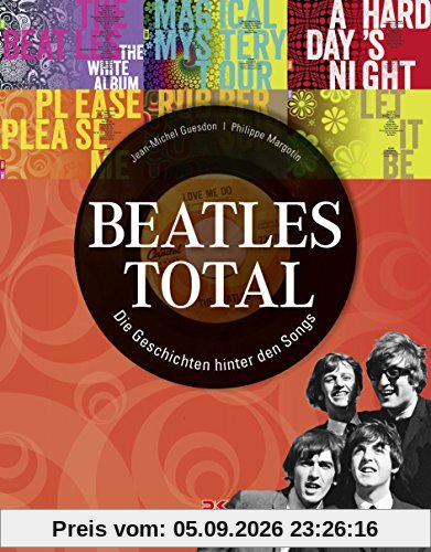 Beatles total: Die Geschichten hinter den Songs