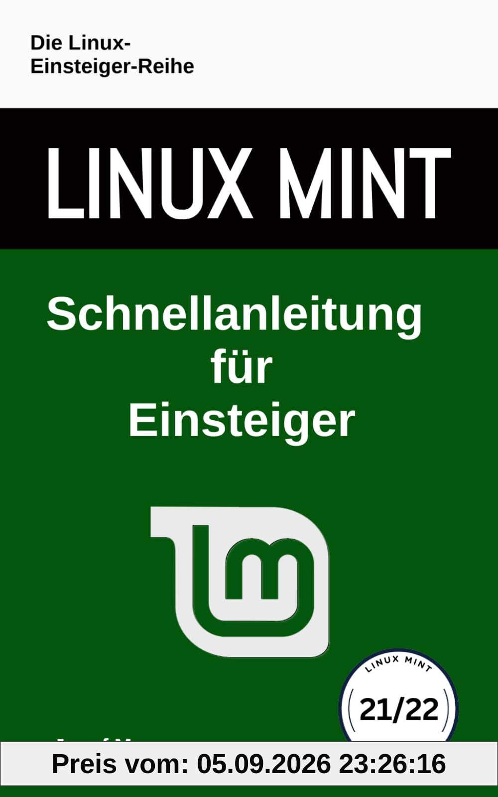 Linux Mint: Schnellanleitung für Einsteiger (Die Linux-Einsteiger-Reihe, Band 12)