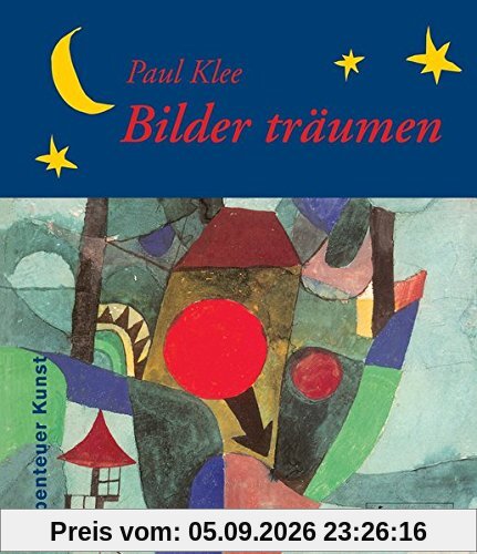 Paul Klee - Bilder träumen: Abenteuer Kunst