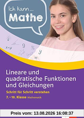 Klett Ich kann Mathe Lineare und quadratische Funktionen und Gleichungen 7.-10. Klasse: Mathematik Schritt für Schritt verstehen