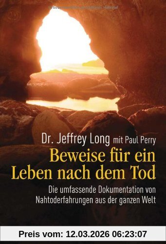 Jeffrey Long Beweise Für Ein Leben Nach Dem Tod, Die Umfassende Dokumentation Von Nahtoderfahrungen Aus Der Ganzen Welt