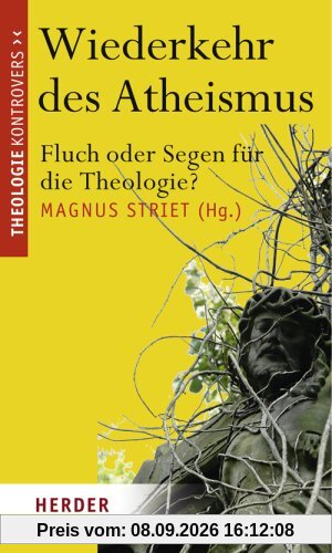 Wiederkehr des Atheismus. Fluch oder Segen für die Theologie?