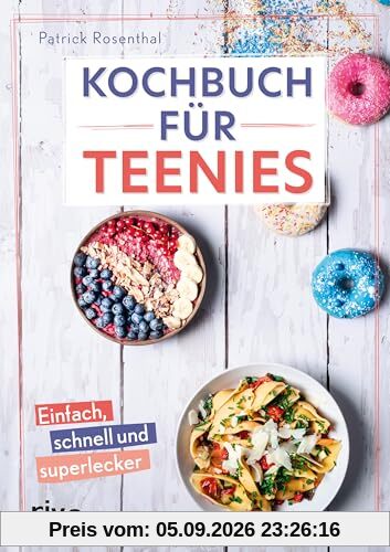 Kochbuch für Teenies: Einfach, schnell und superlecker | Cheesecake am Stiel, Karottenkuchen-Bowl, Overnight Oats, Baked Feta-Pasta, Nice Cream und Bowls für Partys, Schulpause, Brunch und mehr