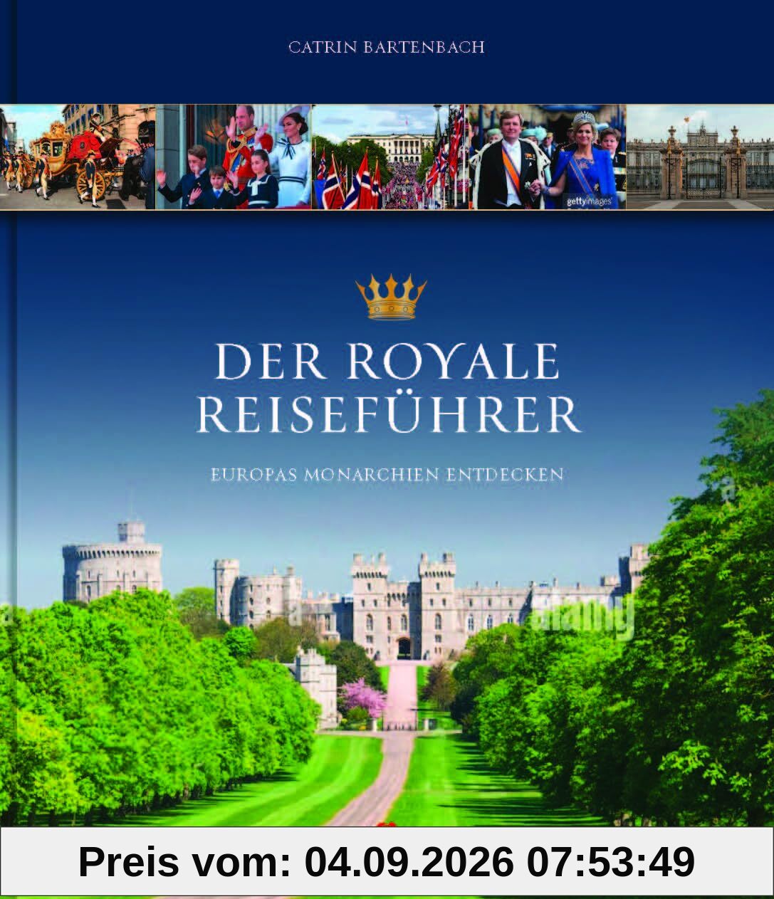 Der royale Reiseführer: Europas Monarchien entdecken