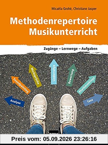 Methodenrepertoire Musikunterricht: Zugänge - Lernwege - Aufgaben