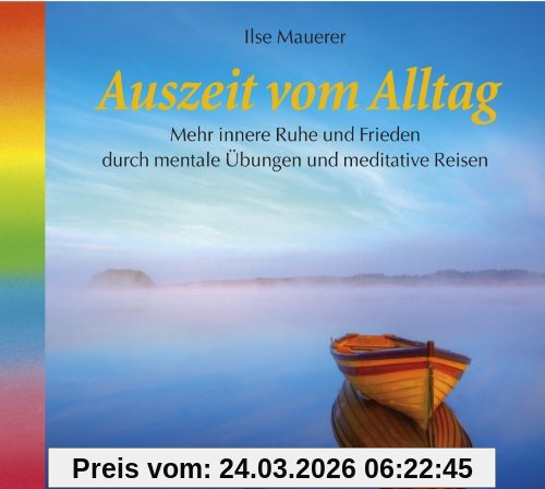 Auszeit vom Alltag. Mehr innere Ruhe und Frieden durch mentale Übungen und meditative Reisen.