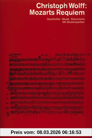 Christoph Wolff Mozarts Requiem, Geschichte. Musik. Dokumente. Mit Studienpartitur